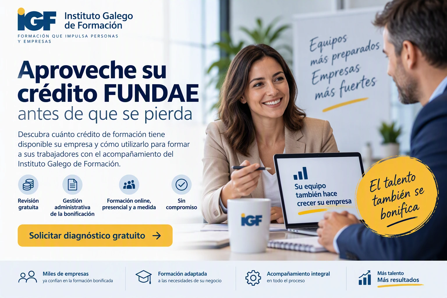 Formación bonificada FUNDAE para empresas Instituto Galego de Formación Asesoramiento para formación bonificada FUNDAE en empresas. Diagnóstico gratuito del crédito de formación disponible y gestión de bonificaciones.